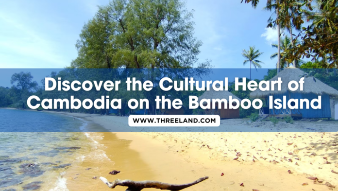 Discover the Cultural Heart of Cambodia on the Bamboo Island